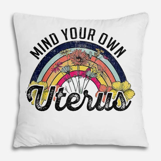 Mind Your Own Uterus Pro Choice Feminist Womens Rights  Pillow