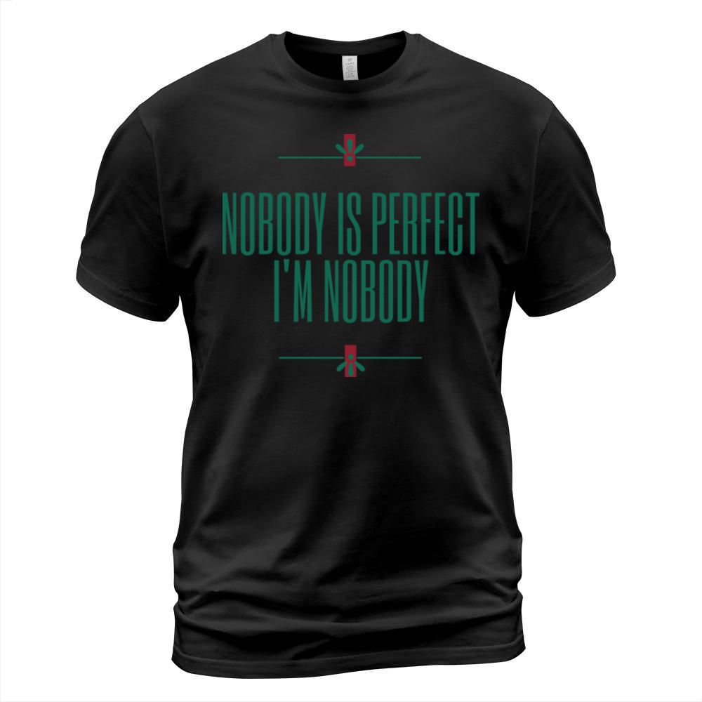 NOBODY IS PERFECT IM NOBODY T-Shirt Unisex