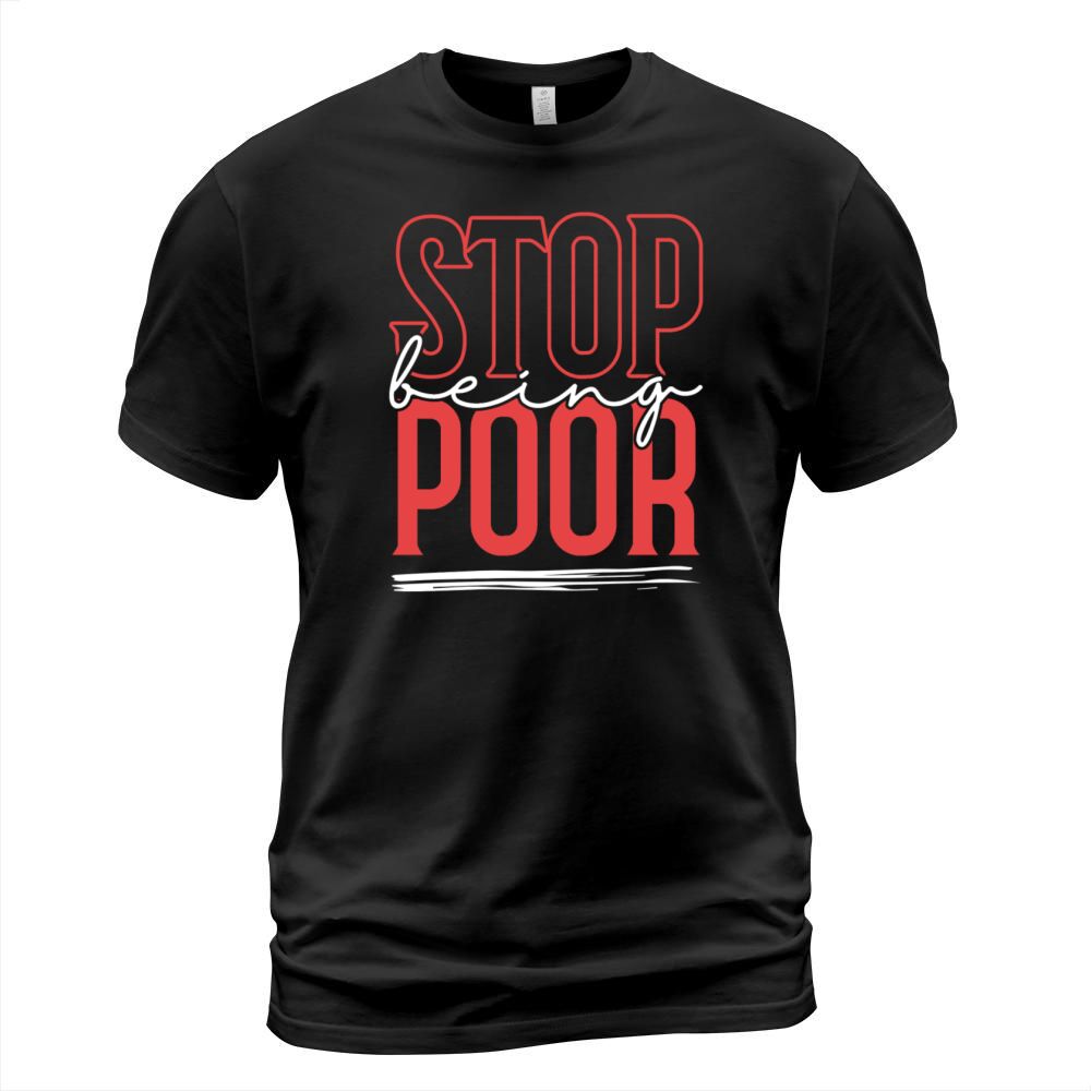 STOP BEING POOR T-Shirt Unisex