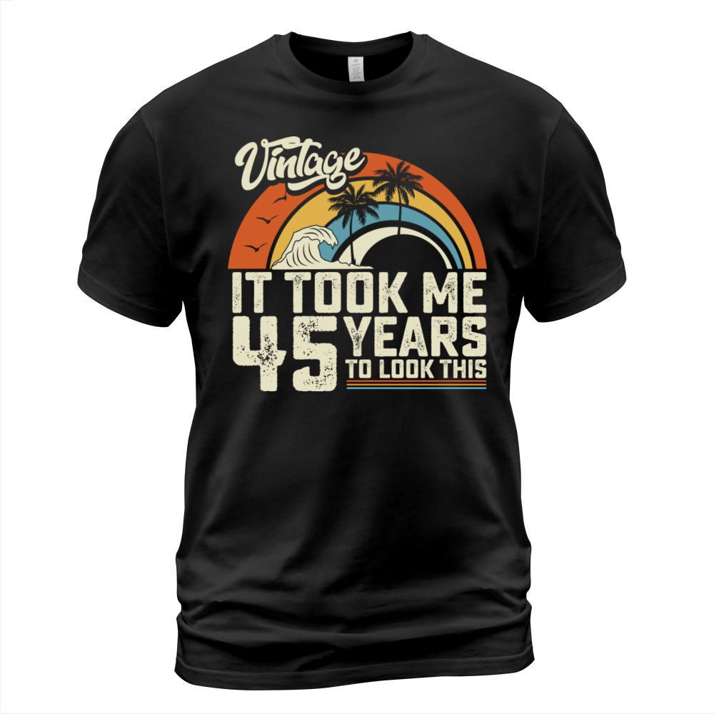 Birthday It Took Me 45 Years To Look This Summer T-Shirt Unisex