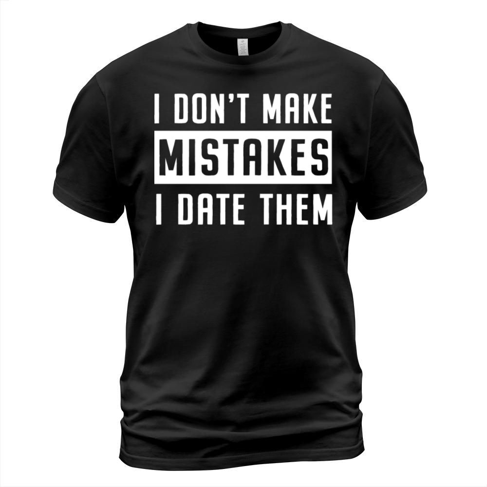 Anti Valentines Day Quote - I don t make mistakes T-Shirt Unisex