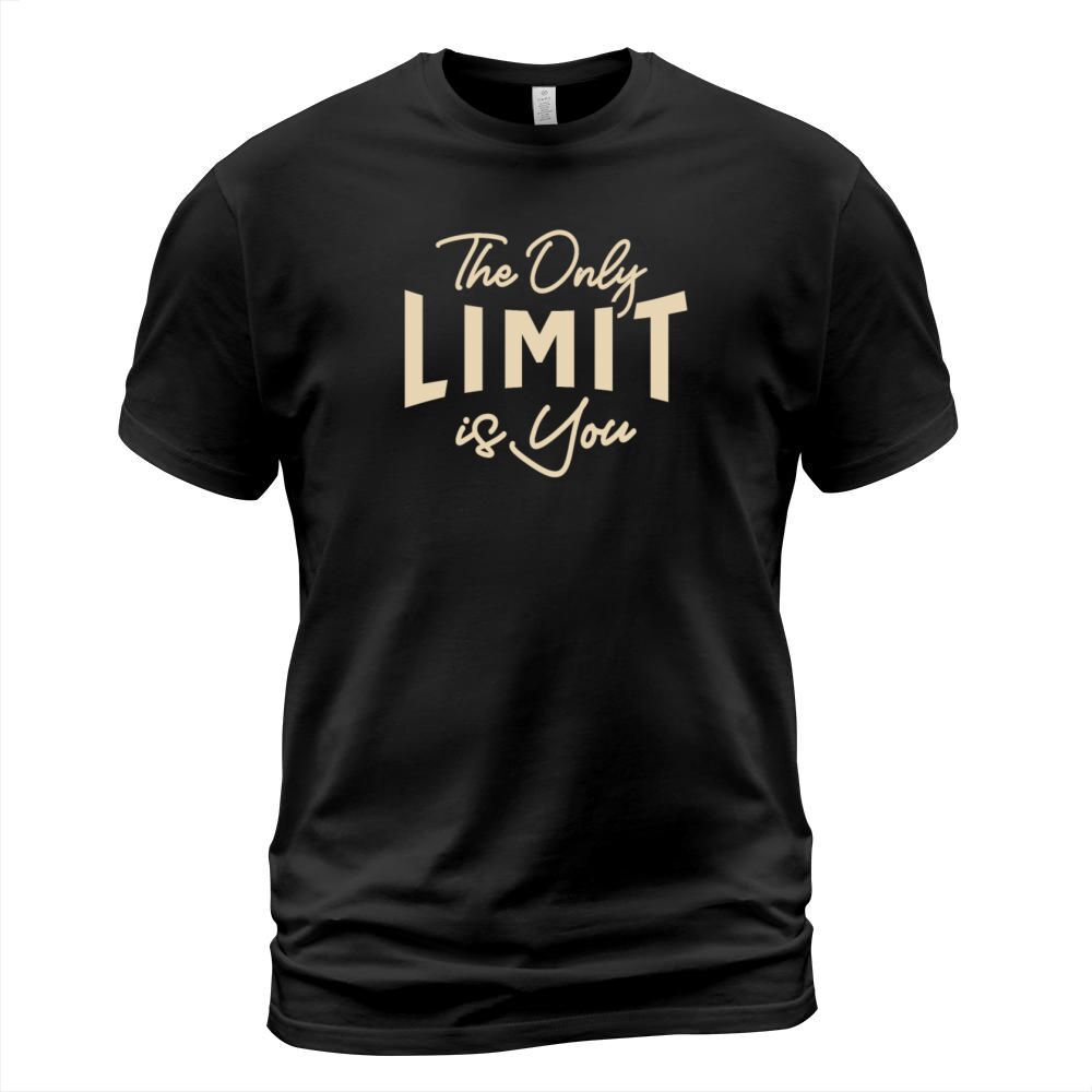 The Only Limit Is You - Motivational Quote T-Shirt Unisex
