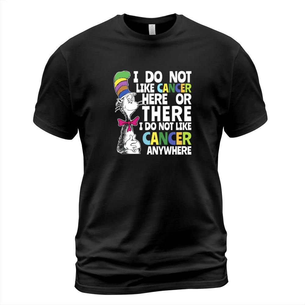 I Do Not Like Cancer Here Or There I Do Not Like Cancer Dr Seuss shirt T-Shirt Unisex