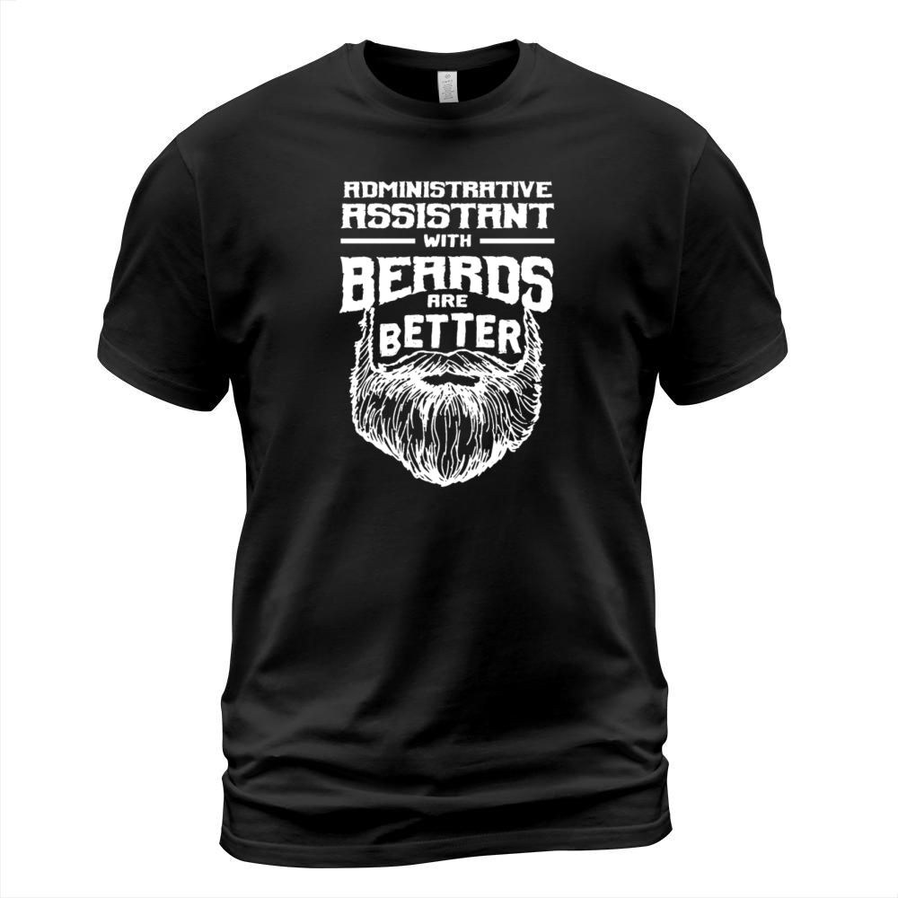 Administrative Assistant with Beards are Better Se T-Shirt Unisex