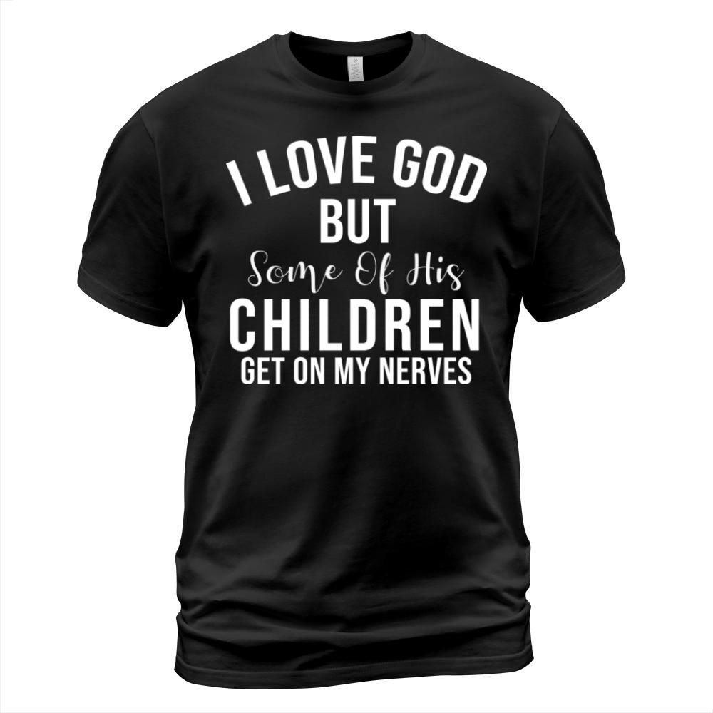I Love God But Some Of His Children Christian Tee T-Shirt Unisex