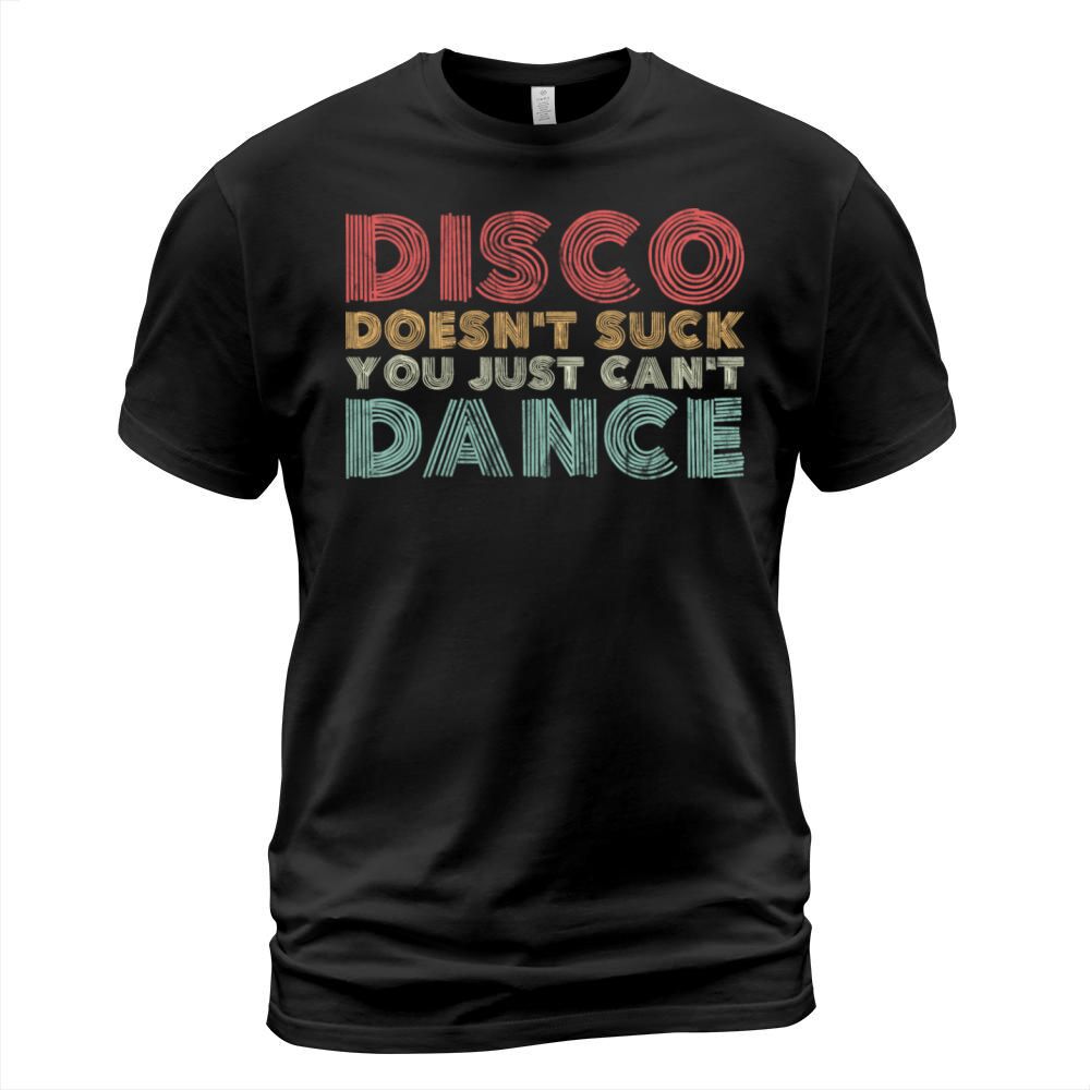 Disco Doesn t Suck You Just Can t Dance Retro T-Shirt Unisex