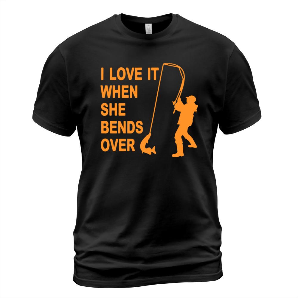I Love It When She Bends Over T-Shirt Unisex