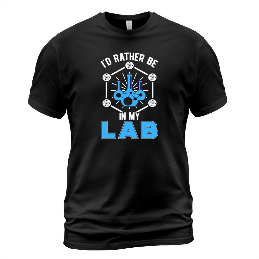 Lab Tech Id Rather Be In My Lab Laboratory T-Shirt Unisex