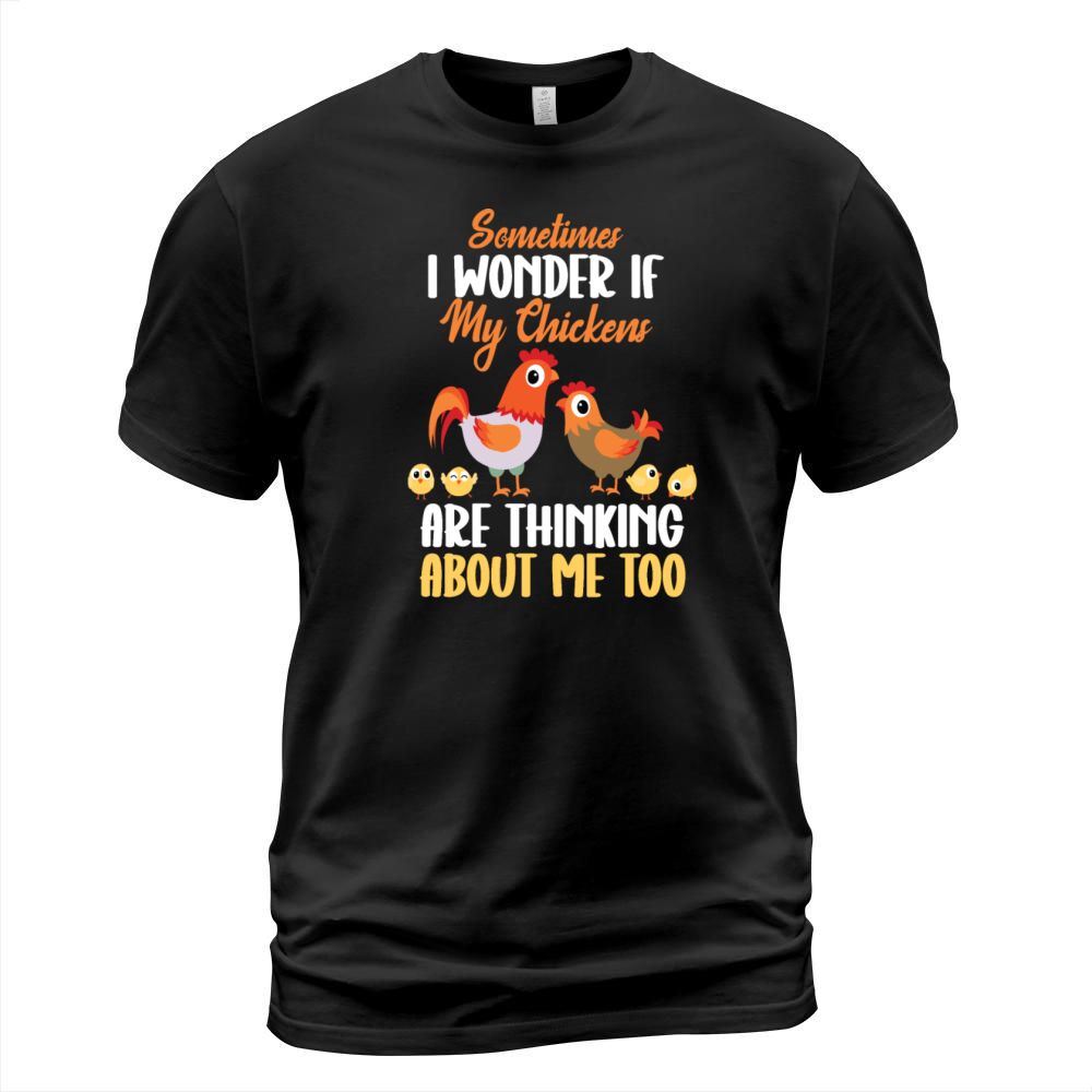 Sometimes I Wonder If My Chickens Are Thinking T-Shirt Unisex