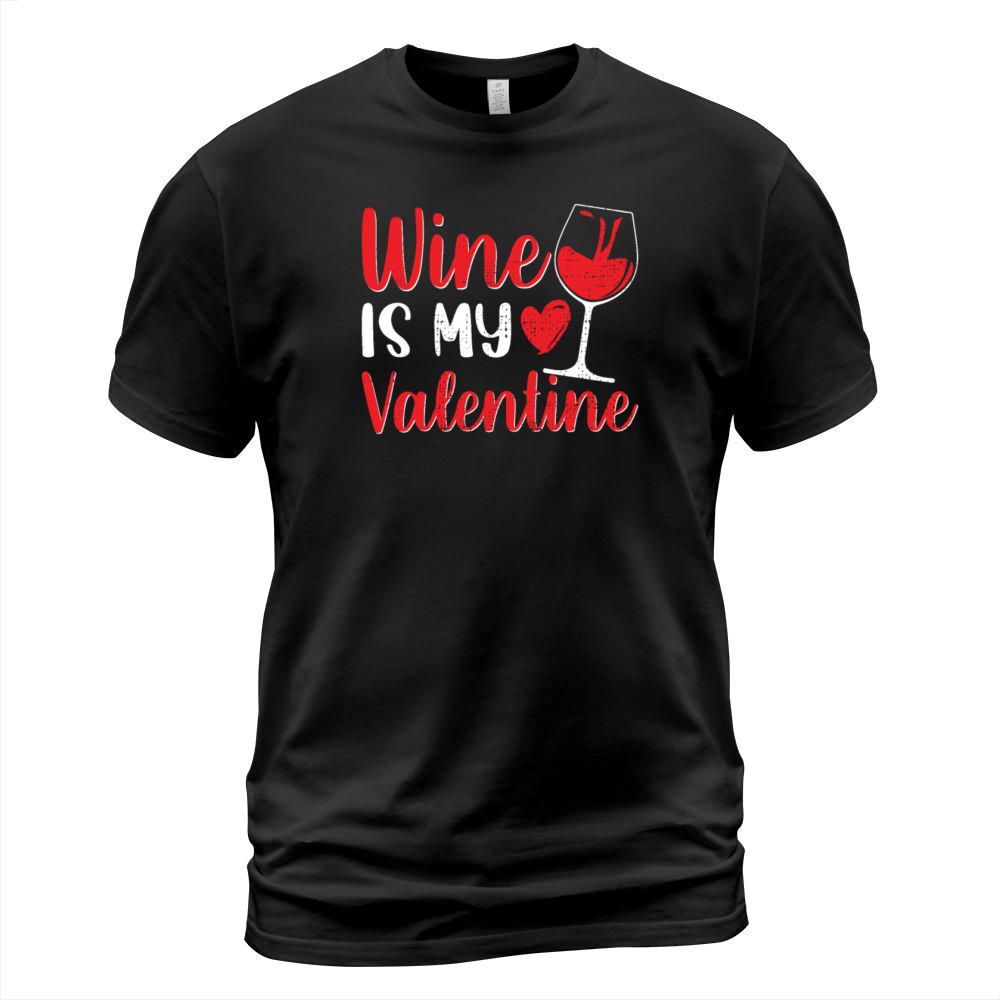 Wine Is My Valentine Funny Valentines Day Gift T-Shirt Unisex