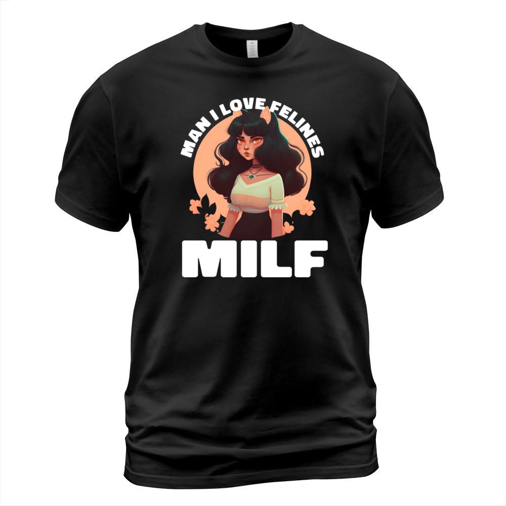 MILF Man I love Felines Funny Cat Cute Anime Girl T-Shirt Unisex