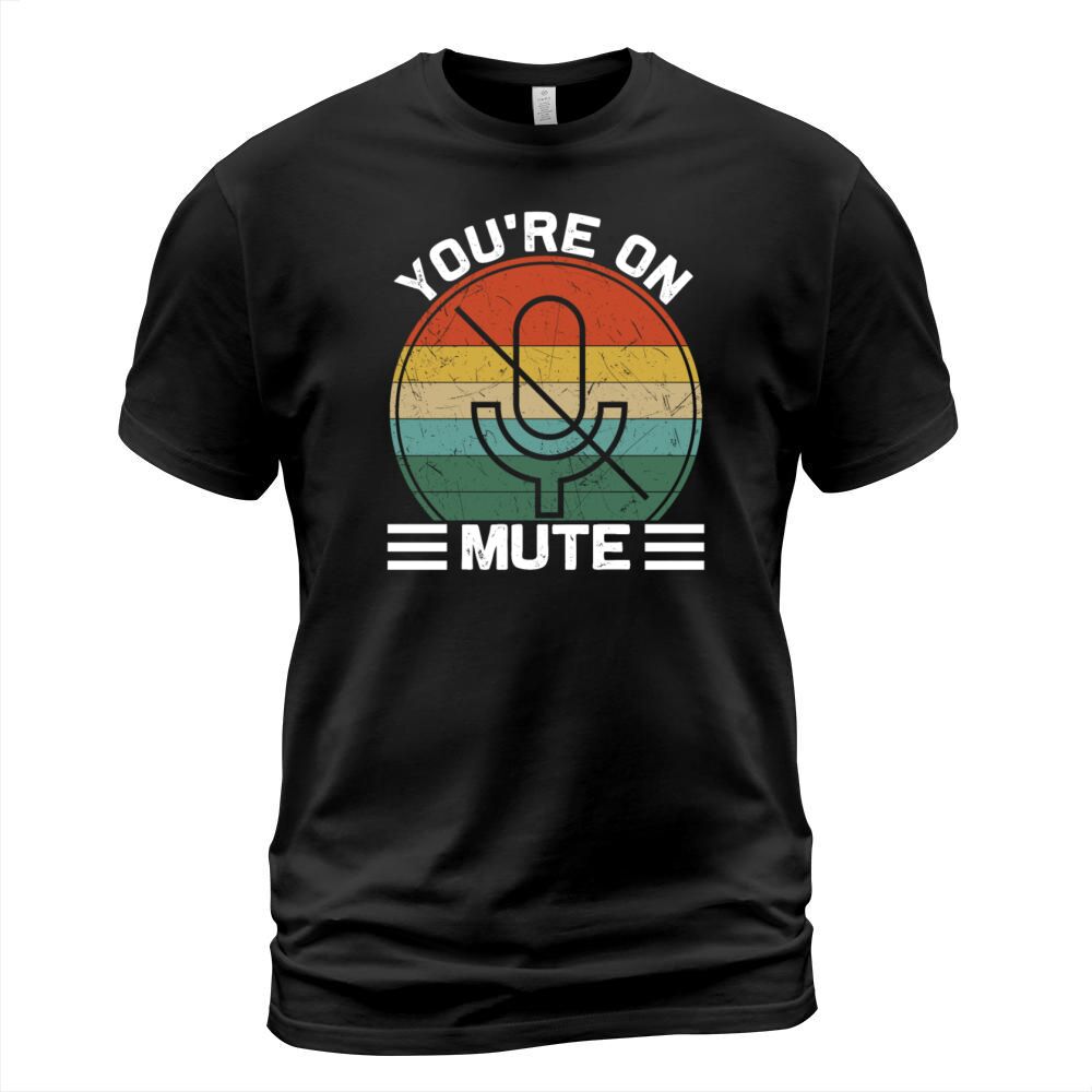 Youre On Mute Work From Home Office T-Shirt Unisex