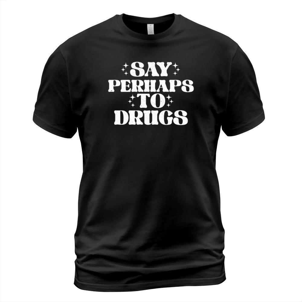 Say Perhaps To Drugs Vintage T-Shirt Unisex