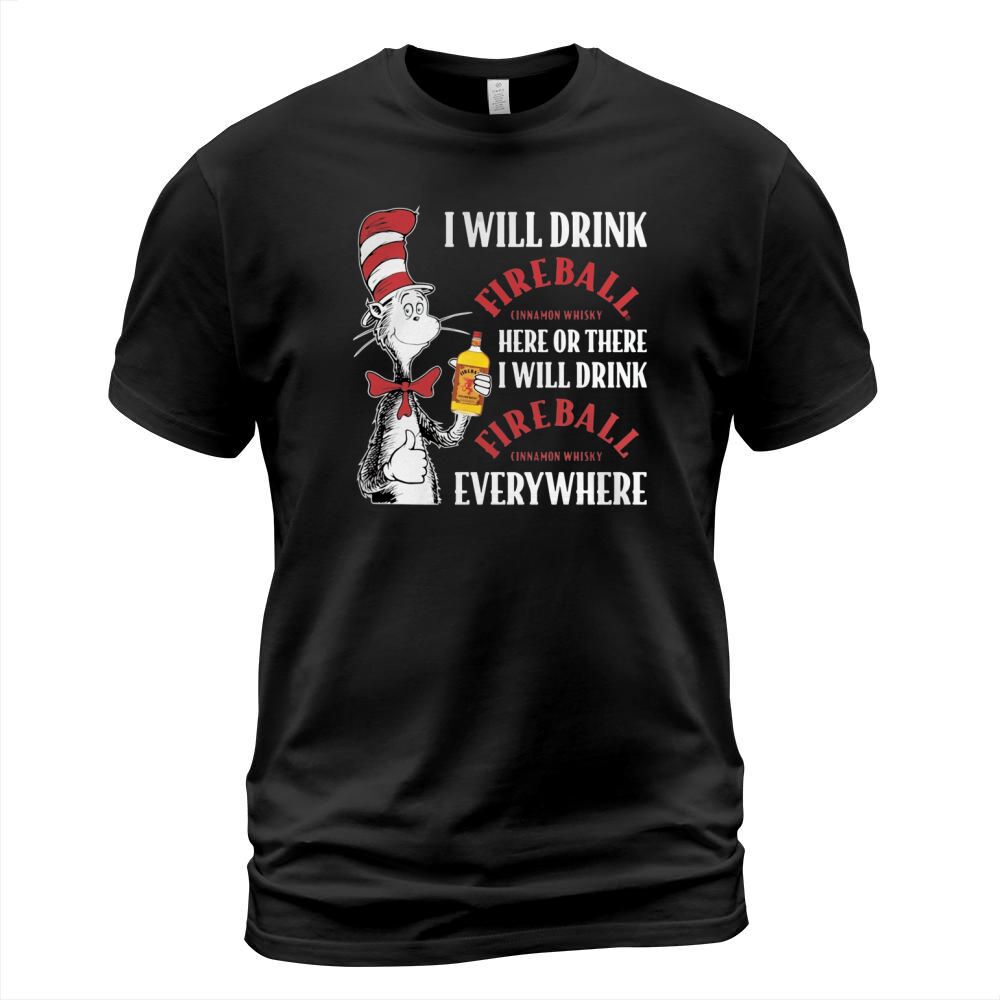 Dr Seuss I will drink Fireball Cinnamon Whisky here or there T-Shirt Unisex