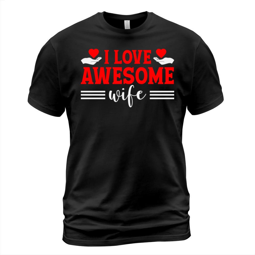 I Love Awesome Wife T-Shirt Unisex