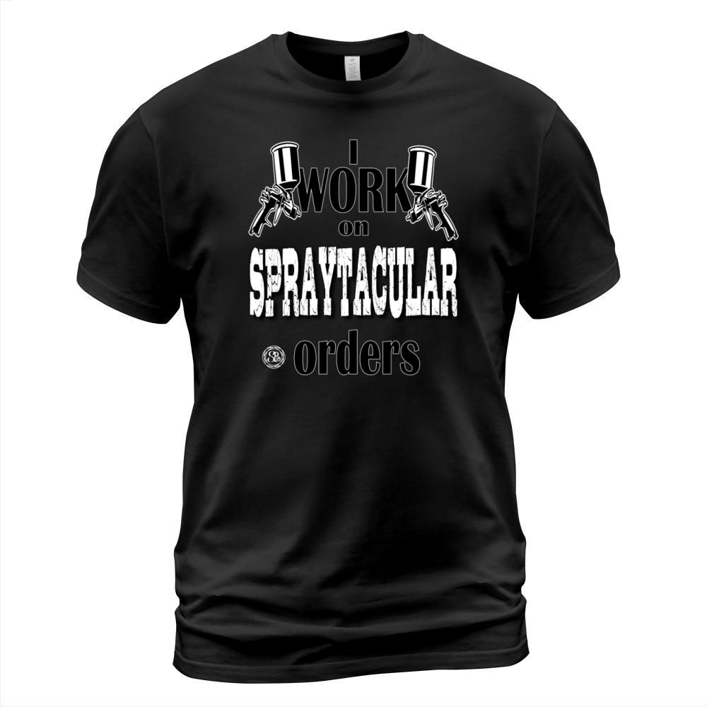 I Work On Spraytacular Orders - Car Body Painter T-Shirt Unisex