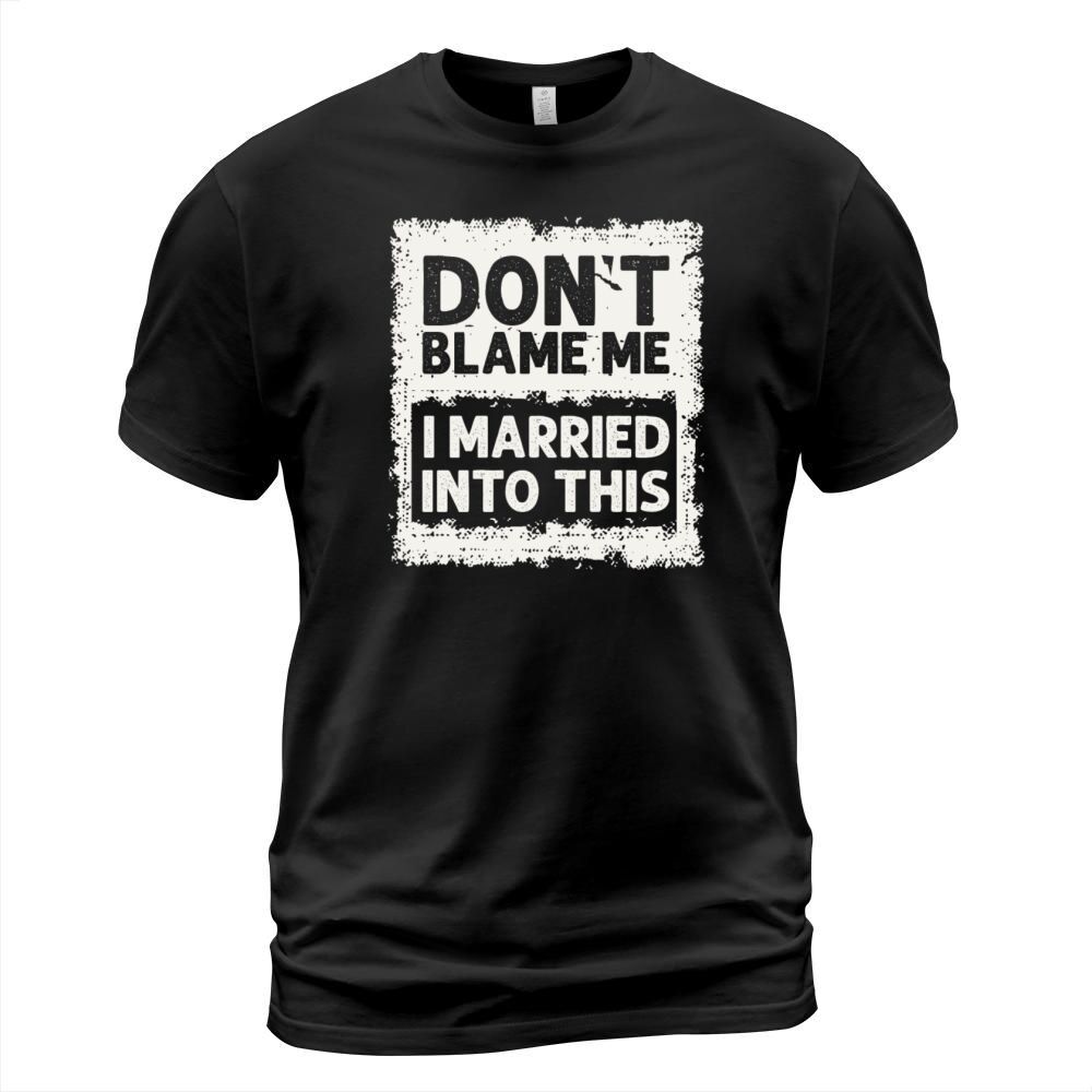 Dont Blame Me I Married Into This Vintage Funny T-Shirt Unisex