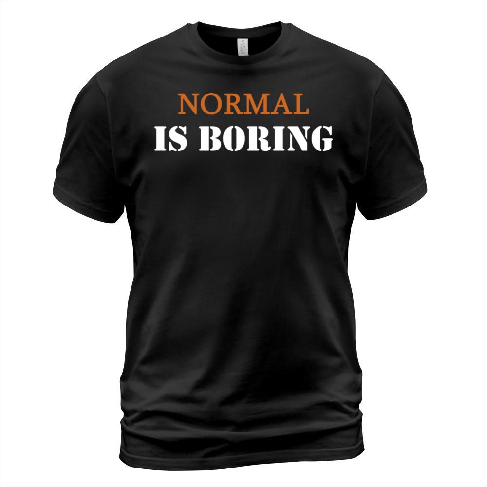Normal is boring T-Shirt Unisex