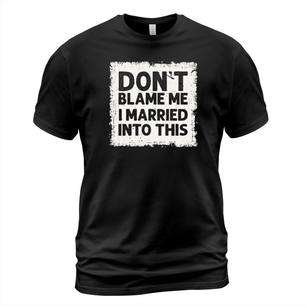 Dont Blame Me I Married Into This Vintage Funny T-Shirt Unisex