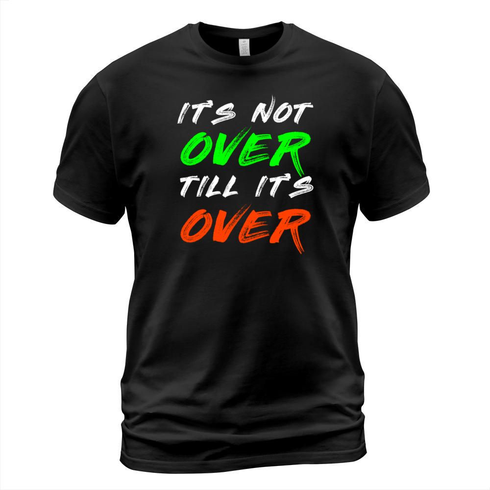 Its not over til its over T-Shirt Unisex
