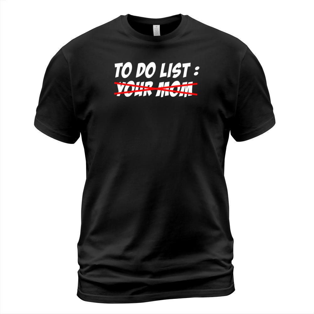 To Do List Your Dad Mom Sarcasm Sarcastic T-Shirt Unisex