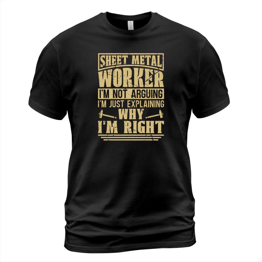 Sheet Metal Worker Im Not Arguing Im Fabricator T-Shirt Unisex