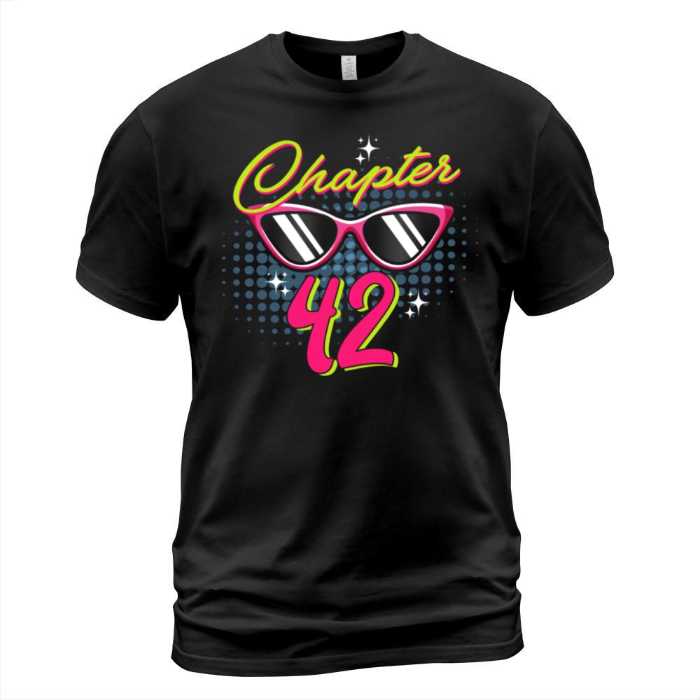 Chapter 42 Birthday Shirts For Women 42 Birthday 4 T-Shirt Unisex