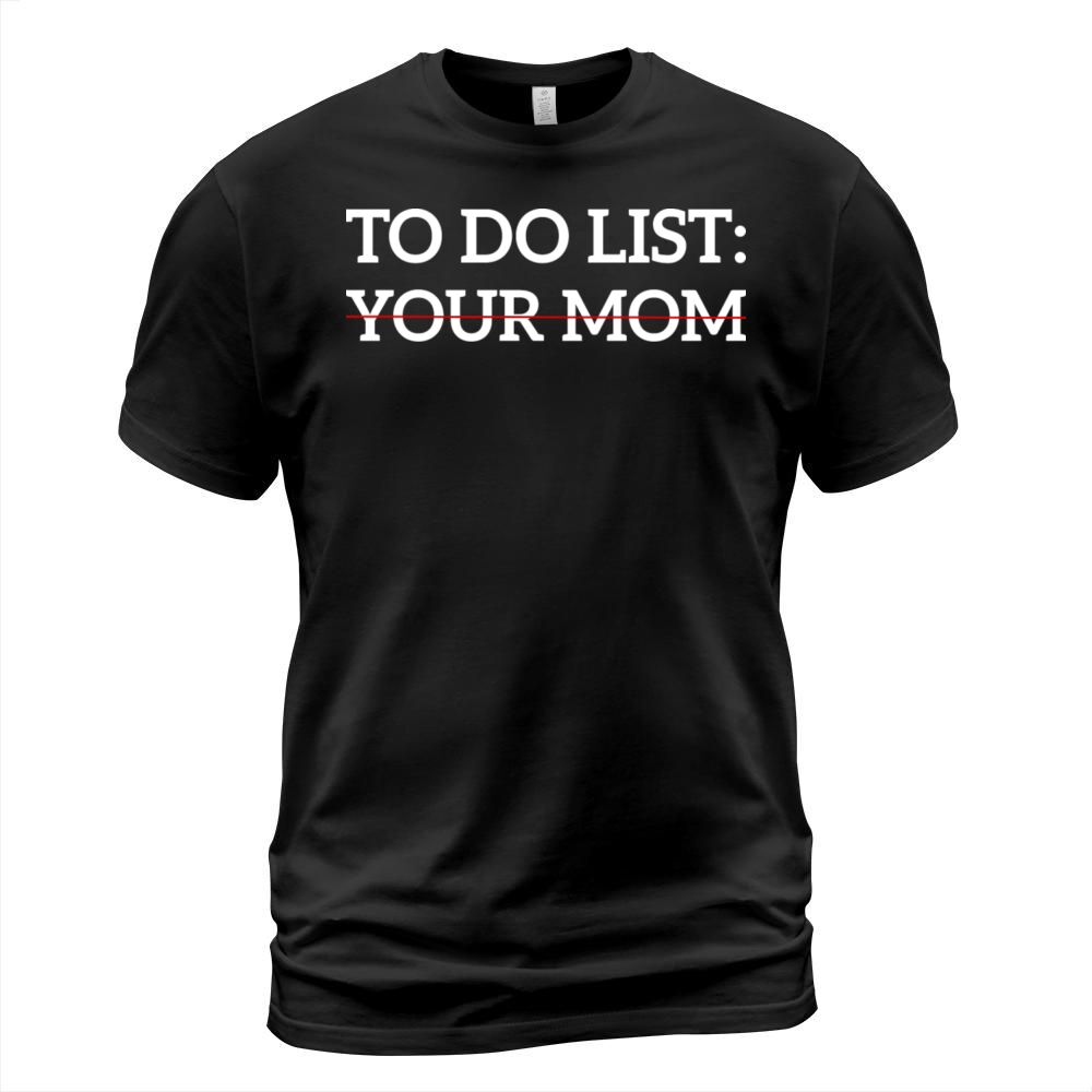 Funny Saying To Do List Your Mom Sarcastic Humor T-Shirt Unisex