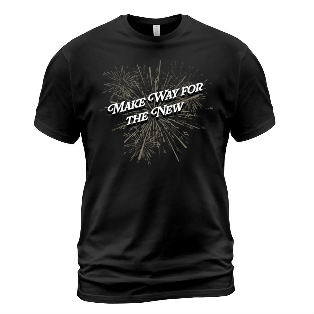 Make Way for the New Happy New Year Sayings NYE Qu T-Shirt Unisex