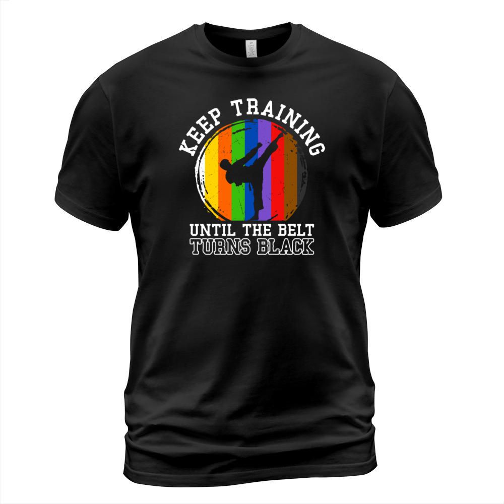 Keep Training Until The Belt Turns Black T-Shirt Unisex