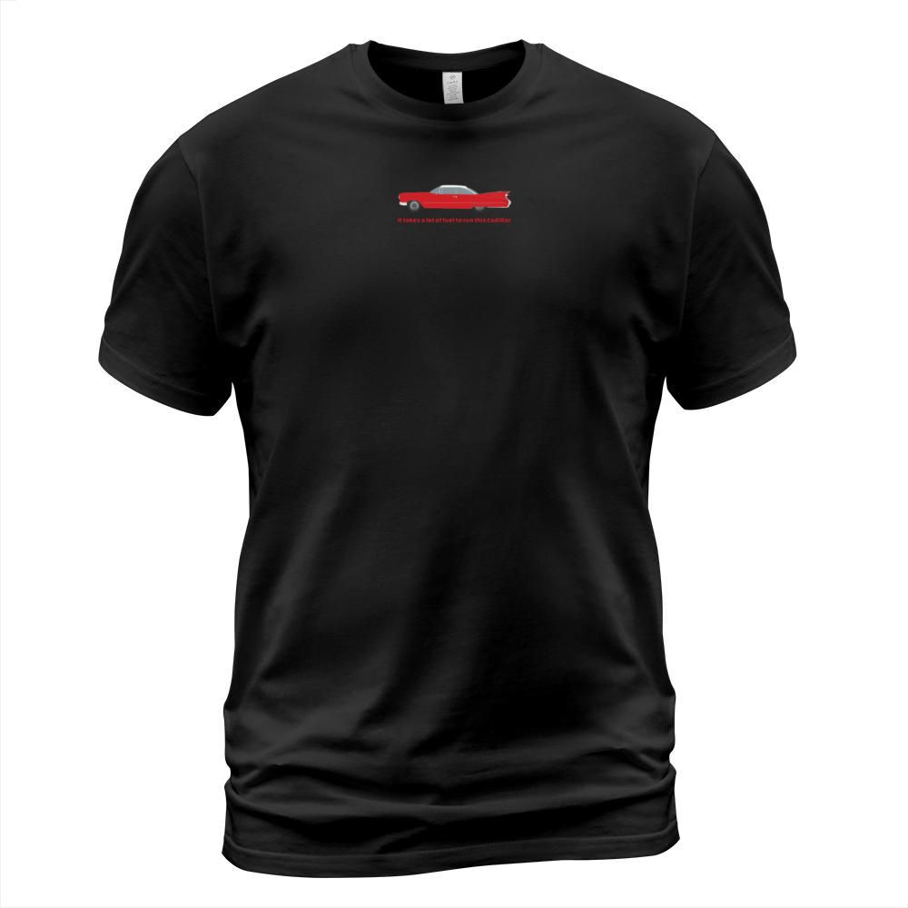 It Takes A Lot Of Fuel To Run This Red Cadillac T-Shirt Unisex