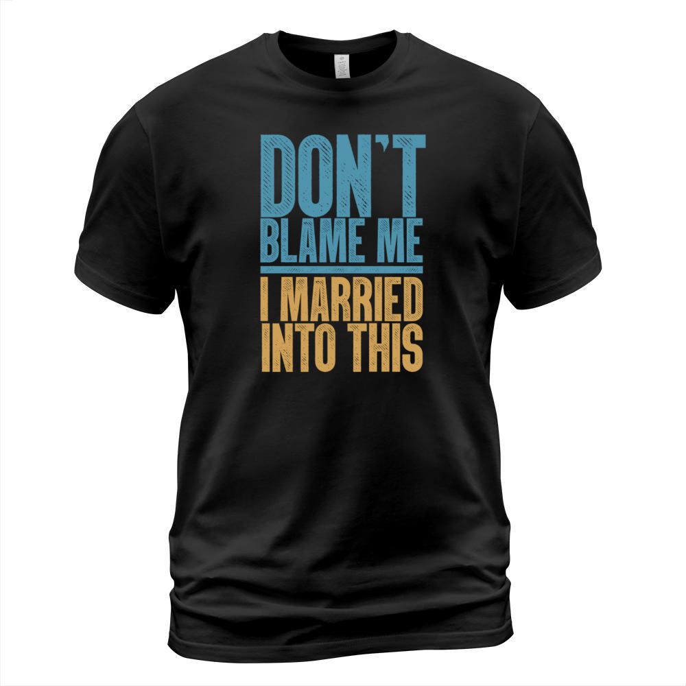 Dont Blame Me I Married Into This Vintage Funny T-Shirt Unisex