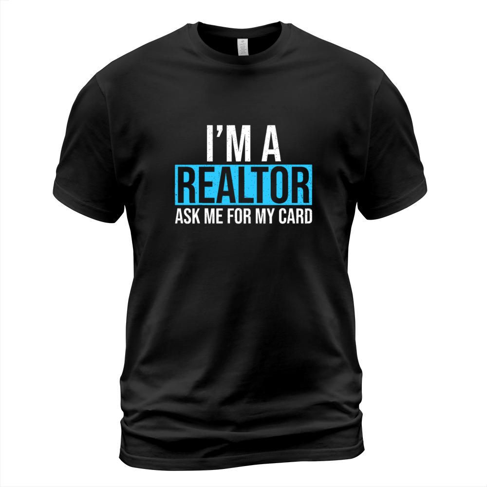 Im A Realtor Ask me for my Card Real Estate Agent T-Shirt Unisex