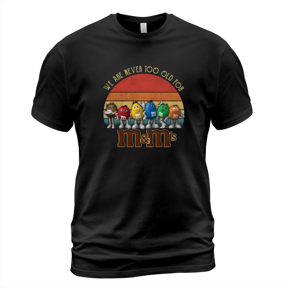 We are never too old for M&M’s vintage shirt T-Shirt Unisex