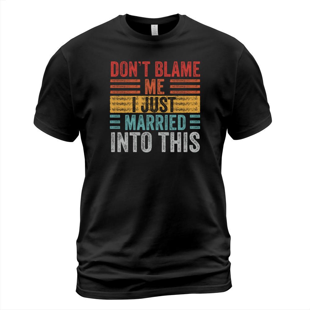 Dont Blame Me I Married Into This Vintage Funny T-Shirt Unisex