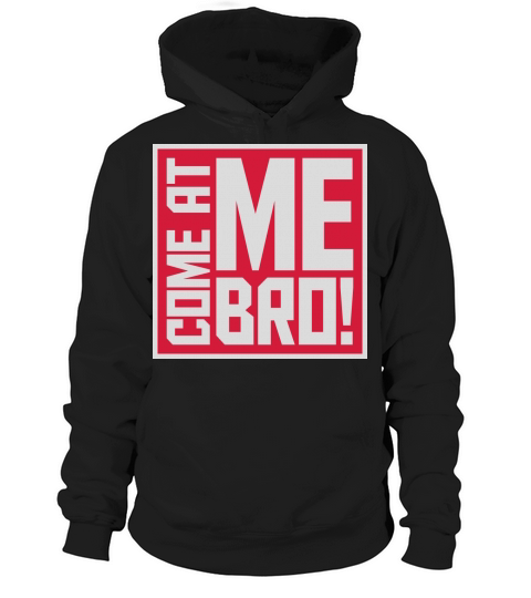 come at me bro Hoodie Unisex