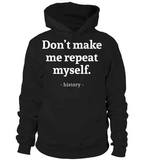 Dont Make Me Repeat Myself Hoodie Unisex
