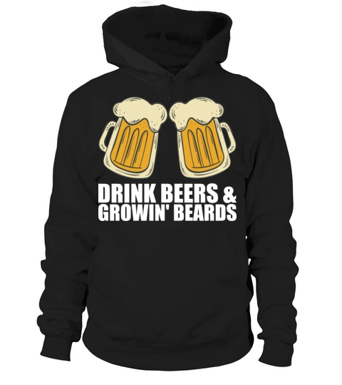 Drink Beers Growin Beards Hoodie Unisex