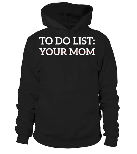 Funny Saying To Do List Your Mom Sarcastic Humor Hoodie Unisex