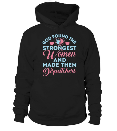 God Found the Strongest Women Dispatcher Hoodie Unisex
