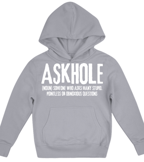 Askhole Means Someone Who Asks Many Stupid Kids Hoodie
