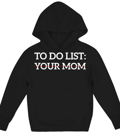 Funny Saying To Do List Your Mom Sarcastic Humor Kids Hoodie