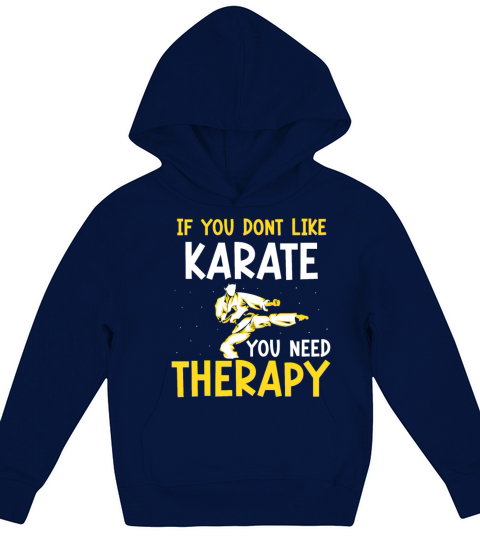 If you dont like Karate you need therapy Kids Hoodie