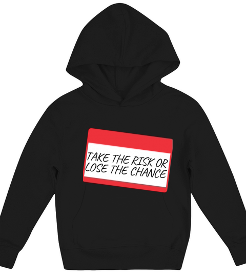 TAKE THE RISK OR LOSE THE CHANCE Kids Hoodie