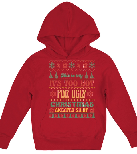This is my Its Too Hot For Ugly Christmas Sweaters Shirt Kids Hoodie