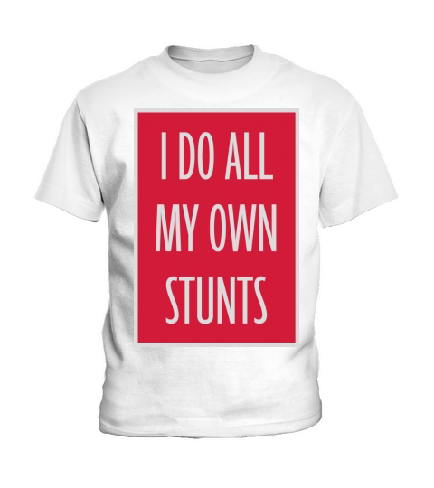 all my own stunts Kids T-Shirt
