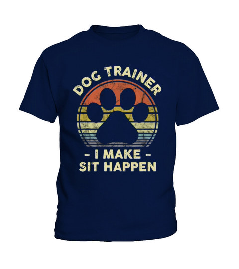 Dog Trainer I Make Sit Happen Funny Pun Gift For A Kids T-Shirt