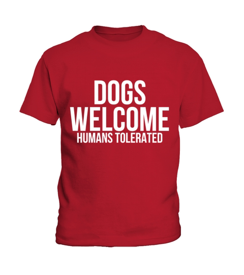 Dogs welcome humans tolerated Kids T-Shirt