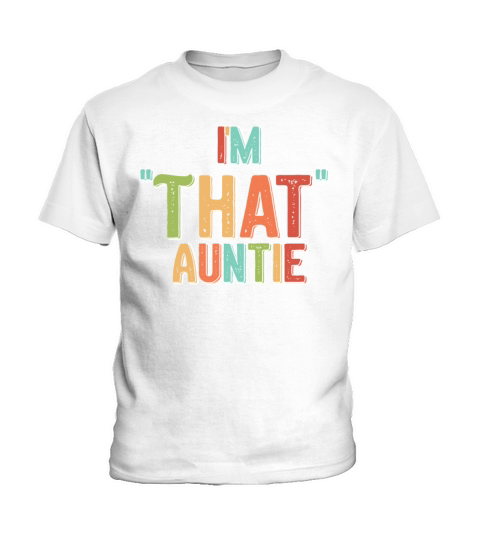 I am That Auntie Kids T-Shirt
