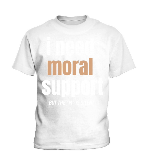 I Need Moral Support Kids T-Shirt